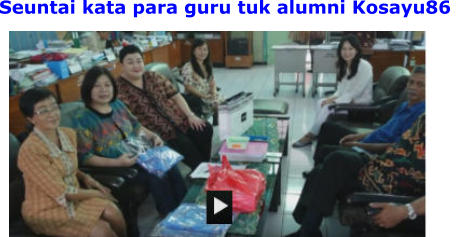 Seuntai kata para guru tuk alumni Kosayu86