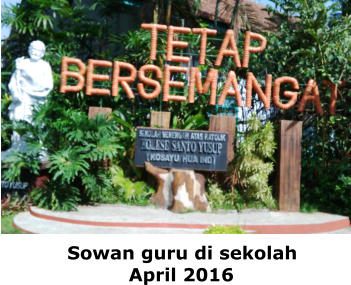 Sowan guru di sekolah           April 2016